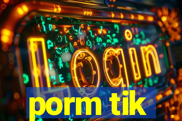 porm tik